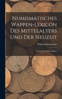 Numismatisches Wappen-Lexicon Des Mittelalters und der Neuzeit: Staaten und Städtewappen 1016699530 Book Cover