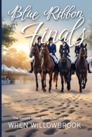 Blue Ribbon Finals: An Equestrian Story of Team Pressure, Soundness, and Championship Dreams (A Young Adult Horse Riding Story) (The Saddle Creek Riders Book) 1918385424 Book Cover