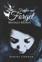 Forgive and Forget - Brutally broken 1736357158 Book Cover