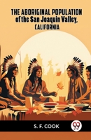 The Aboriginal Population Of The San Joaquin Valley, California 9359959049 Book Cover