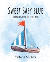 Sweet Baby Blue: A Rhyming Book for Little Boys B0C1J7N6GF Book Cover