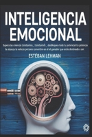 Inteligencia Emocional: Supera las Creencias Limitantes, Desbloquea Todo tu Potencial y Alcanza la Excelencia Personal para Convertirte en el Ganador que Estás Destinado a Ser. (Spanish Edition) B0DYHF8QCB Book Cover