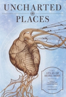 Uncharted Places: An Atlas of Being Here 1934750468 Book Cover