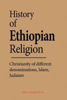 History of Ethiopian Religion: Christianity of different denominations, Islam, Judaism. 1535435054 Book Cover