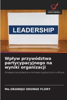 Wplyw przywództwa partycypacyjnego na wyniki organizacji (Polish Edition) 6209060056 Book Cover