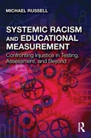 Systemic Racism and Educational Measurement: Confronting Injustice in Testing, Assessment, and Beyond 1032132027 Book Cover