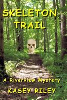 Skeleton Trail: A Riverview Mystery 1500863262 Book Cover