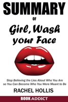 SUMMARY Of Girl, Wash Your Face: Stop Believing the Lies About Who You Are so You Can Become Who You Were Meant to Be By Rachel Hollis 1717980767 Book Cover