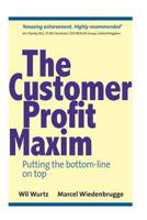 The Customer Profit Maxim: Putting the Bottom-Line on Top 1492306606 Book Cover