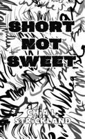 Short Not Sweet: A Mini Collection 1967564086 Book Cover