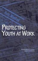 Protecting Youth at Work: Health, Safety, and Development of Working Children and Adolescents in the United States 0309064139 Book Cover