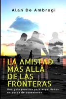 La amistad más allá de las fronteras: Una guía practica para expatriados en busca de conexiones B0CGL2SP8X Book Cover