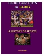 A History of Sport: Blood and Guts to Glory 1500713066 Book Cover