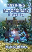 Anything But Ordinary: The Beginning 0998776904 Book Cover