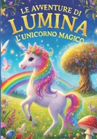 Le Avventure di Lumina l'Unicorno Magico (Italian Edition) B0DDJLK9HP Book Cover