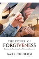The Power of Forgiveness: Releasing the Past, Living Now, Welcoming Tomorrow 1470537141 Book Cover
