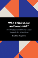 Who Thinks Like an Economist?: How the Economist Mental Model Shapes Political Decisions 1009763644 Book Cover