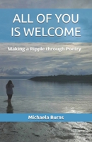 ALL OF YOU IS WELCOME: Making a Ripple through Poetry B0FWBP3D9Z Book Cover