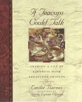 If Teacups Could Talk: Sharing a Cup of Kindness with Treasured Friends 1565072324 Book Cover
