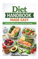 Diet Handbook Made Easy: Meal Prep, Healthy Eating, and Simple Diet Strategies B0GYCZP5ZG Book Cover