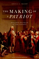 The Making of a Patriot: Benjamin Franklin at the Cockpit 0195386566 Book Cover