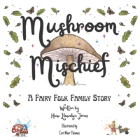 Mushroom Mischief: The exciting first book of the Fairy Folk Family series 1739586409 Book Cover