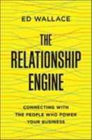 The Relationship Engine: Connecting with the People Who Power Your Business 0814437133 Book Cover