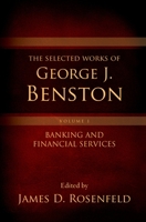 The Selected Works of George J. Benston, Volume 1: Banking and Financial Services 0195389018 Book Cover