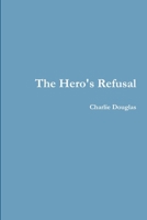 The Hero's Refusal 0359285031 Book Cover
