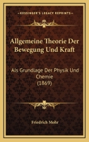 Allgemeine Theorie Der Bewegung Und Kraft ALS Grundlage Der Physik Und Chemie 1168057345 Book Cover