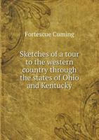 Sketches of a tour to the western country through the states of Ohio and Kentucky 5519132119 Book Cover