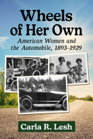 Wheels of Her Own: American Women and the Automobile, 1893-1929 1476672776 Book Cover