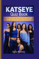 KATSEYE QUIZ BOOK: 101 Questions to Test Your Knowledge of the Global Girl Group Sensation B0GSZJYZMJ Book Cover