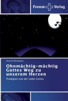 Ohnmächtig-mächtig Gottes Weg zu unserem Herzen 3841601758 Book Cover