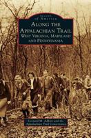 Along the Appalachian Trail: West Virginia, Maryland, and Pennsylvania (Images of America) 1467123269 Book Cover