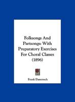 Folksongs And Partsongs: With Preparatory Exercises For Choral Classes 1120621526 Book Cover