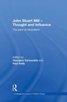 John Stuart Mill - Thought and Influence: The Saint of Rationalism 1138874191 Book Cover