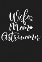 Wife Mom Astronomer: Mom Journal, Diary, Notebook or Gift for Mother 169414335X Book Cover