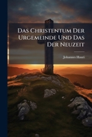 Das Christentum Der Urgemeinde Und Das Der Neuzeit (1901) 1173260099 Book Cover