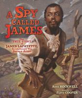 Spy Called James: The True Story of James Armistead Lafayette, Revolutionary War Double Agent 1467749338 Book Cover
