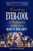 Creating Ever-Cool: A Marketer's Guide to a Kid's Heart 1565542568 Book Cover