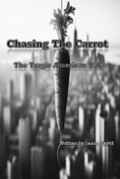 Chasing the Carrot: The Tragic American Tale B0DQVF4VXB Book Cover