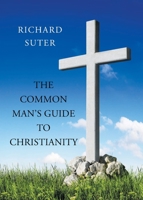 The Common Man's Guide to Christianity 1684983398 Book Cover