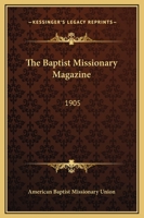 The Baptist Missionary Magazine: 1905 1163303607 Book Cover