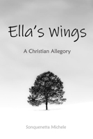 Ella's Wings: A Christian Allegory B0B8R8YH4Q Book Cover