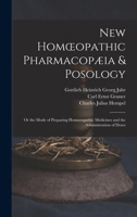 New Homoeopathic Pharmacopæia & Posology: Or the Mode of Preparing Homoeopathic Medicines and the Administration of Doses 1016576250 Book Cover