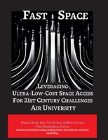 Fast Space: everaging Ultra Low-Cost Space Access for 21st Century Challenges (Space Power) 1608881970 Book Cover