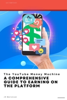 The YouTube Money Machine: A Comprehensive Guide to Earning on the Platform B0CB9CZHDN Book Cover