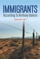IMMIGRANTS according to Anthony Valerio Volumes I & II: First Edition 0990467570 Book Cover