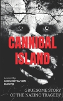 CANNIBAL ISLAND: Gruesome Story of The NAZINO Tragedy B0GKV6SBBN Book Cover